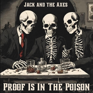 Jack and the Axes - Proof Is In The Poison