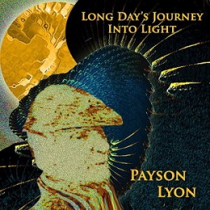 Payson Lyon - Long Day's Journey into Light