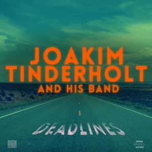 Joakim Tinderholt & His Band - Deadlines