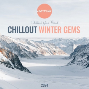 VA - Chillout Winter Gems 2024: Chillout Your Mind