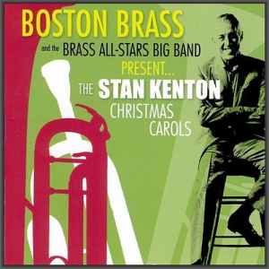 Boston Brass & The Brass All-Stars Big Band - The Stan Kenton Christmas Carols