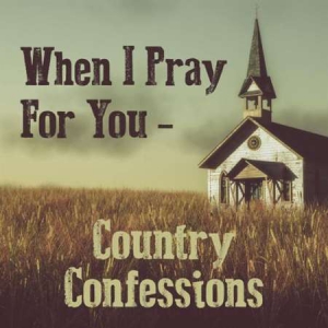 VA - When I Pray For You - Country Confessions
