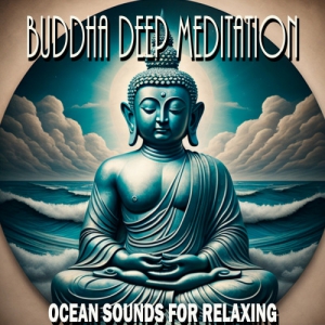 Buddha Deep Meditation - Ocean Sounds for Relaxing