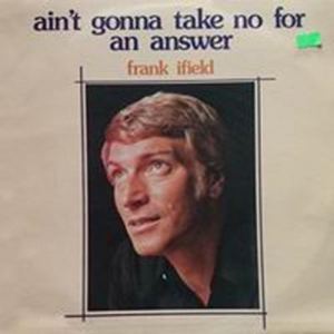 Frank Ifield - Ain't Gonna Take No For An Answer