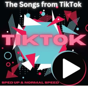 VA - Tiktok - The Songs From Tiktok - Sped Up & Normal Speed