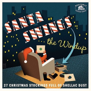 VA - Santa Swings... The Windup: 27 Christmas Stockings Full Of Shellac Dust