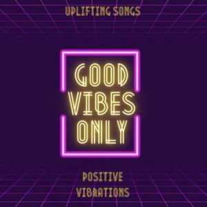 VA - Uplifting Songs - Good Vibes Only - Positive Vibrations