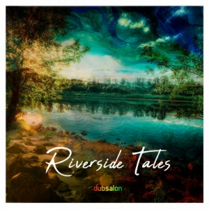 Dubsalon - Riverside Tales