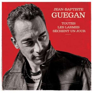 Jean-Baptiste Guegan - Toutes les larmes sechent un jour