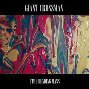 Giant Crossman - Time Bending Mass