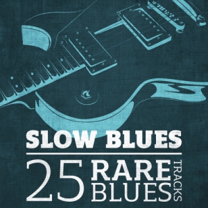 VA - Slow Blues. 25 Rare Blues Tracks