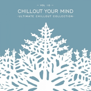 VA - Chillout Your Mind. Vol. 10 [Ultimate Chillout Collection]