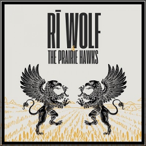 Ri (R&#299;) Wolf - R&#299; Wolf & The Prairie Hawks