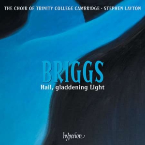 The Choir Of Trinity College Cambridge - Briggs: Hail, Gladdening Light & Other Works