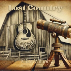 Mike Wilhoit - Lost Country