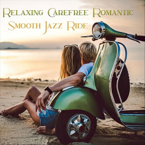 VA - Relaxing Carefree Romantic Smooth Jazz Ride