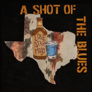 Lone Star Mojo - A Shot of the Blues