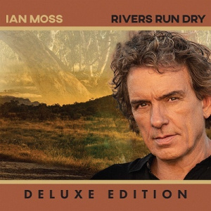 Ian Moss - Rivers Run Dry (Deluxe Edition)