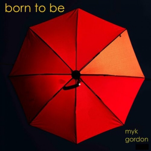 Myk Gordon - Born To Be