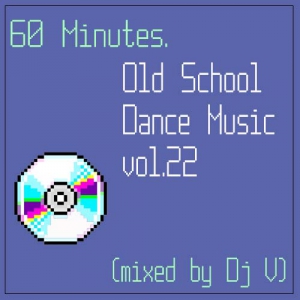 VA - 60 minutes. Old School Dance Music vol.22 (mixed by Dj V)