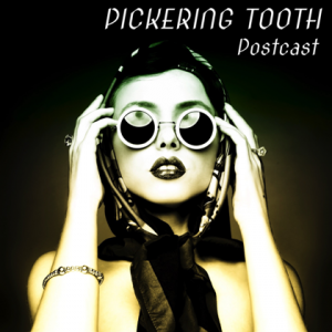 Pickering Tooth - Postcast