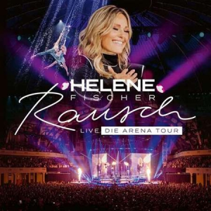 Helene Fischer - Rausch Live [Die Arena Tour]