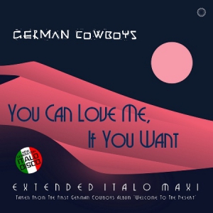 German Cowboys - You Can Love Me, If You Want