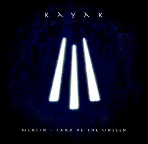 Kayak - Merlin, Bard Of The Unseen