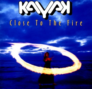 Kayak - Close To The Fire