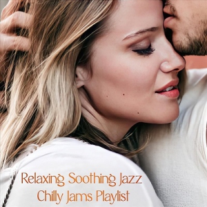 VA - Relaxing Soothing Jazz Chilly Jams Playlist
