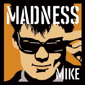 Madness - Madness, by Mike