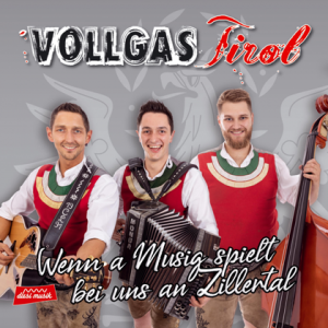 Vollgas Tirol - Wenn a Musig spielt bei uns an Zillertal