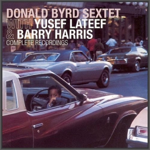 Donald Byrd Sextet With Yusef Lateef & Barry Harris - Complete Recordings