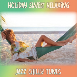 VA - Holiday Sweet Relaxing Jazz Chilly Tunes 