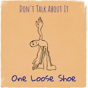 One Loose Shoe - Don't Talk About It