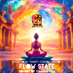  Hatha Yoga & Shanti Chakra Friends - Flow State: Sounds for Elevated Yoga
