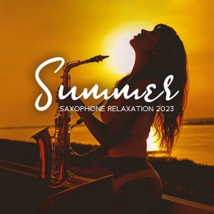  Jazz Sax Lounge Collection, Smooth Jazz Sax Instrumentals - Summer Saxophone Relaxation 2023