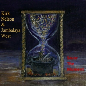  Kirk Nelson & Jambalaya West - Savor the Moment