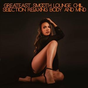  VA - Greatest Smooth Lounge Chill Selection Relaxing Body and Mind