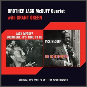  Brother Jack McDuff Quartet With Grant Green - Goodnight, It's Time to Go + The Honeydripper