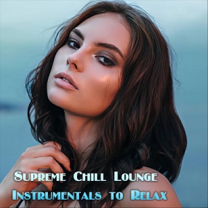  VA - Supreme Chill Lounge Instrumentals to Relax