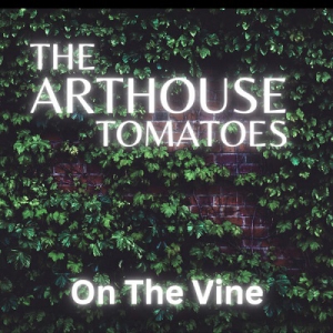  The Arthouse Tomatoes - On The Vine