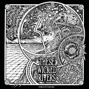 These Wicked Rivers - Force of Nature - These Wicked Rivers - Force of Nature