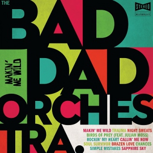  The Bad Dad Orchestra - Makin' Me Wild