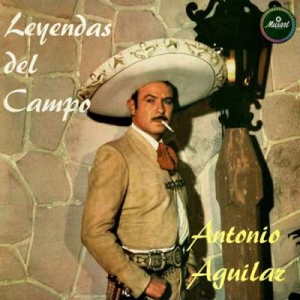  Antonio Aguilar - Leyendas del Campo