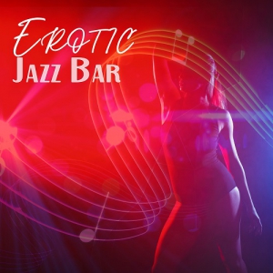  Smooth Jazz Music Club, Chilled Jazz Masters - Erotic Jazz Bar: Sexy Evening with Jazz Music