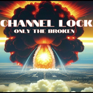  Channel Lock - Only The Broken