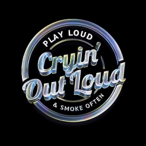  Cryin' Out Loud - Play Loud & Smoke Often
