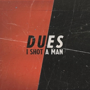  I Shot A Man - Dues