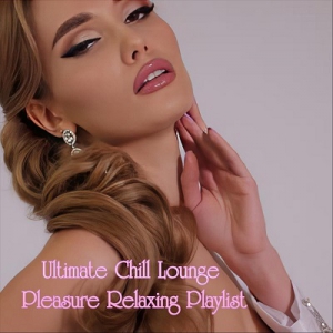  VA - Ultimate Chill Lounge Pleasure Relaxing Playlist